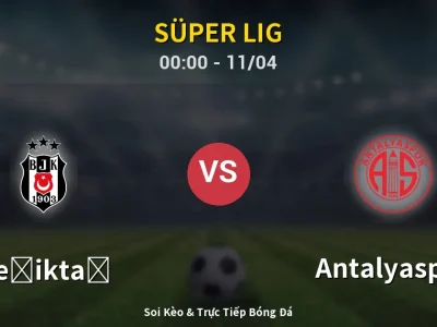 🔴 Trực Tiếp: Beşiktaş 4-2 Antalyaspor – Link Xem Süper Lig (Full HD)