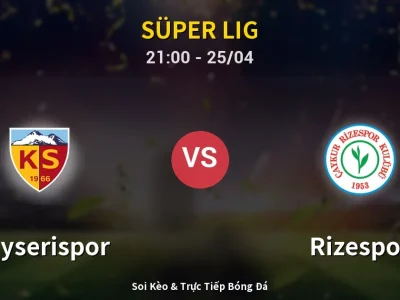 Soi Kèo Kayserispor vs Rizespor – 21:00 25/04 | Nhận Định, Dự Đoán Tỷ Số