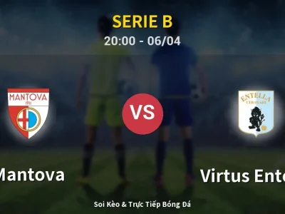 Soi Kèo Mantova vs Virtus Entella – 20:00 06/04 | Nhận Định, Dự Đoán Tỷ Số