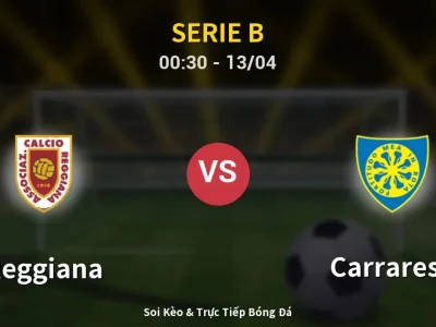 Kết Quả: Reggiana 2-0 Carrarese – Highlight & Bàn Thắng | Serie B