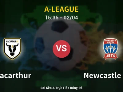 Kết Quả: Macarthur 3-2 Newcastle Jets – Highlight & Bàn Thắng | A-League