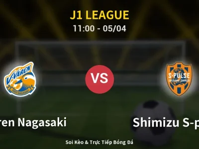 Kết Quả: V-varen Nagasaki 0-3 Shimizu S-pulse – Highlight & Bàn Thắng | J1 League
