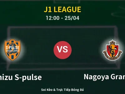 Soi Kèo Shimizu S-pulse vs Nagoya Grampus – 12:00 25/04 | Nhận Định, Dự Đoán Tỷ Số