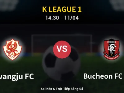 Soi Kèo Gwangju FC vs Bucheon FC 1995 – 14:30 11/04 | Nhận Định, Dự Đoán Tỷ Số