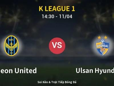 Soi Kèo Incheon United vs Ulsan Hyundai FC – 14:30 11/04 | Nhận Định, Dự Đoán Tỷ Số