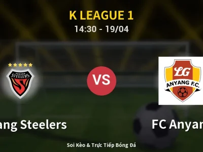 Soi Kèo Pohang Steelers vs FC Anyang – 14:30 19/04 | Nhận Định, Dự Đoán Tỷ Số
