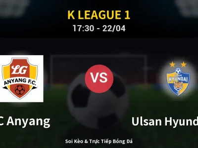 🔴 Trực Tiếp: FC Anyang 1-0 Ulsan Hyundai FC – Link Xem K League 1 (Full HD)