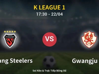 🔴 Trực Tiếp: Pohang Steelers 1-0 Gwangju FC – Link Xem K League 1 (Full HD)