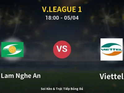 Soi Kèo Song Lam Nghe An vs Viettel – 18:00 05/04 | Nhận Định, Dự Đoán Tỷ Số