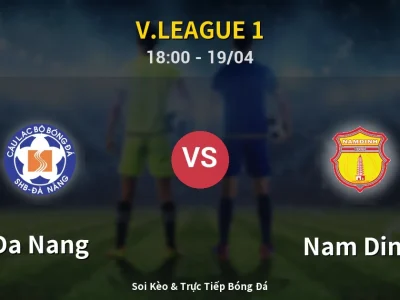 Soi Kèo Da Nang vs Nam Dinh – 18:00 19/04 | Nhận Định, Dự Đoán Tỷ Số