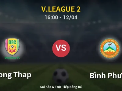 Soi Kèo Dong Thap vs Bình Phước – 16:00 12/04 | Nhận Định, Dự Đoán Tỷ Số