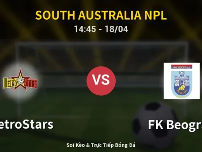 Soi Kèo MetroStars vs FK Beograd – 14:45 18/04 | Nhận Định, Dự Đoán Tỷ Số