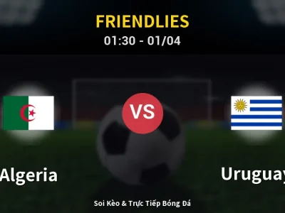 Kết Quả: Algeria 0-0 Uruguay – Highlight & Bàn Thắng | Friendlies
