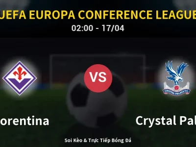 Kết Quả: Fiorentina 2-1 Crystal Palace – Highlight & Bàn Thắng | UEFA Europa Conference League