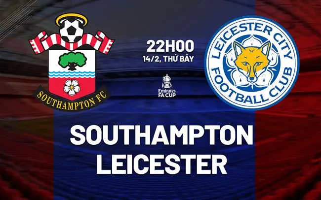 nhan dinh bong da du doan Southampton vs Leicester cup fa anh hom nay