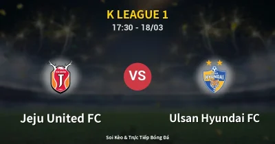 Jeju United FC vs Ulsan Hyundai FC 18/03